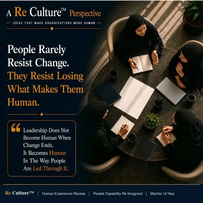 When Organizations Change | What Must Never Be Lost — Leadership Does Not Become Human When Change Ends. It Becomes Human In The Way People Are Led Through It.